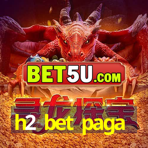 h2 bet paga